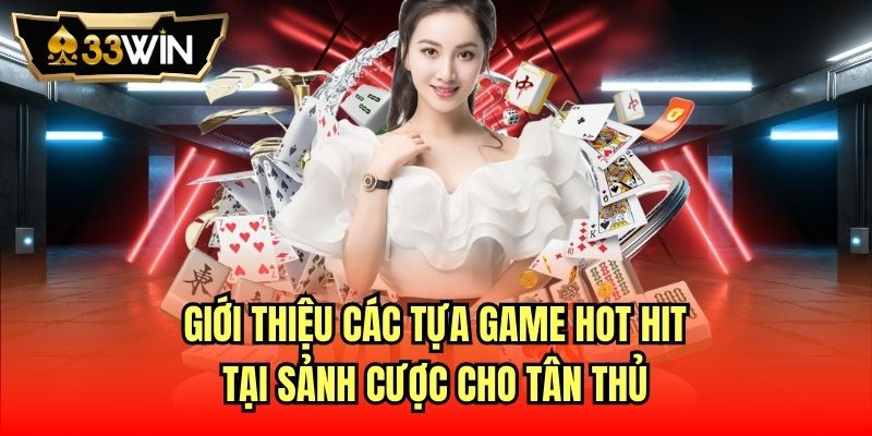Giới thiệu các tựa game hot hit tại sảnh cược cho tân thủ