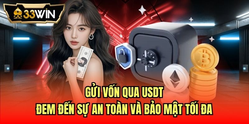 Gửi vốn qua USDT đem đến sự an toàn và bảo mật tối đa
