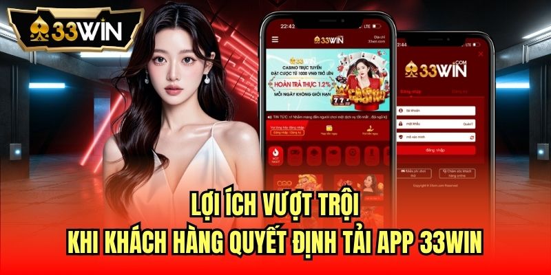 Lợi ích vượt trội khi khách hàng quyết định tải app 33Win