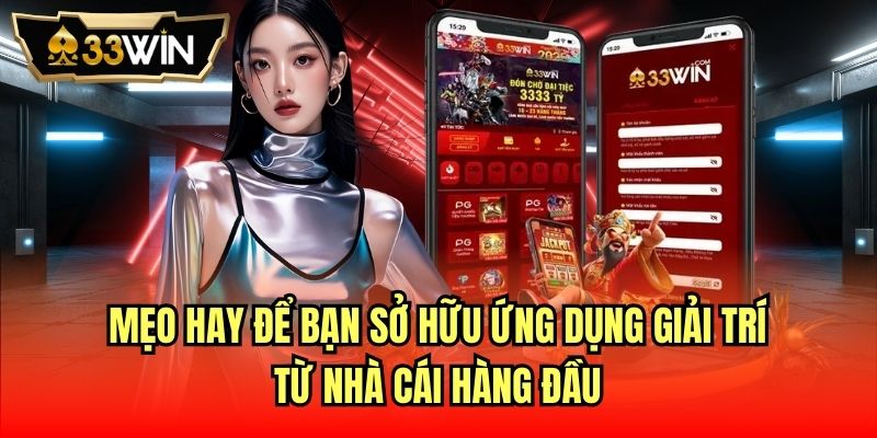 Mẹo hay để bạn sở hữu ứng dụng giải trí từ nhà cái hàng đầu