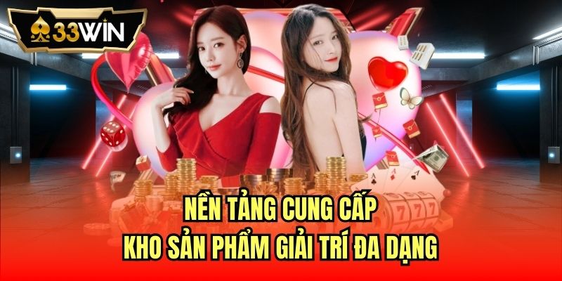 Nền tảng cung cấp kho sản phẩm giải trí đa dạng