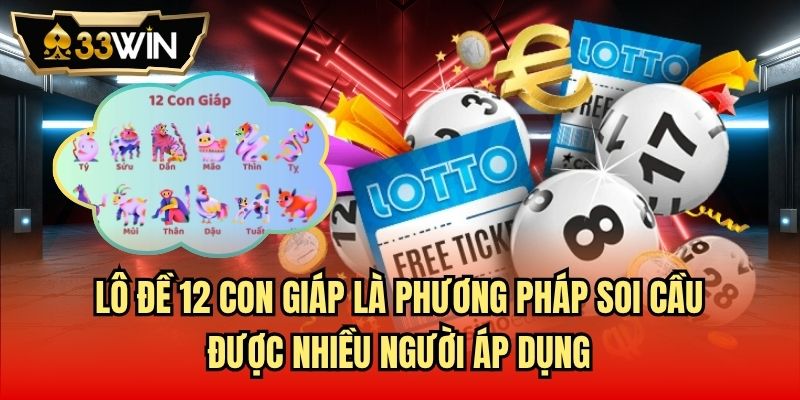 Lô đề 12 con giáp là phương pháp soi cầu được nhiều người áp dụng